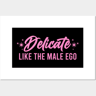 Delicate Like The Male Ego Posters and Art